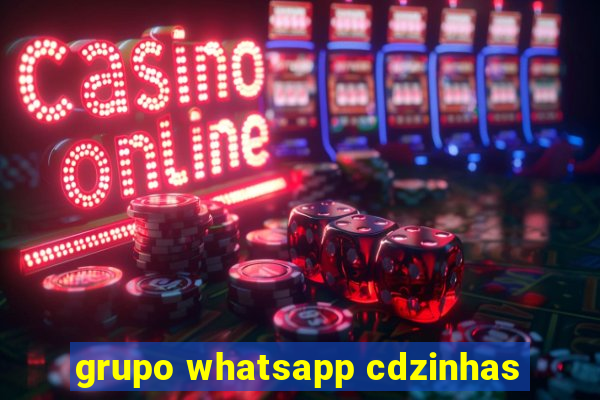 grupo whatsapp cdzinhas